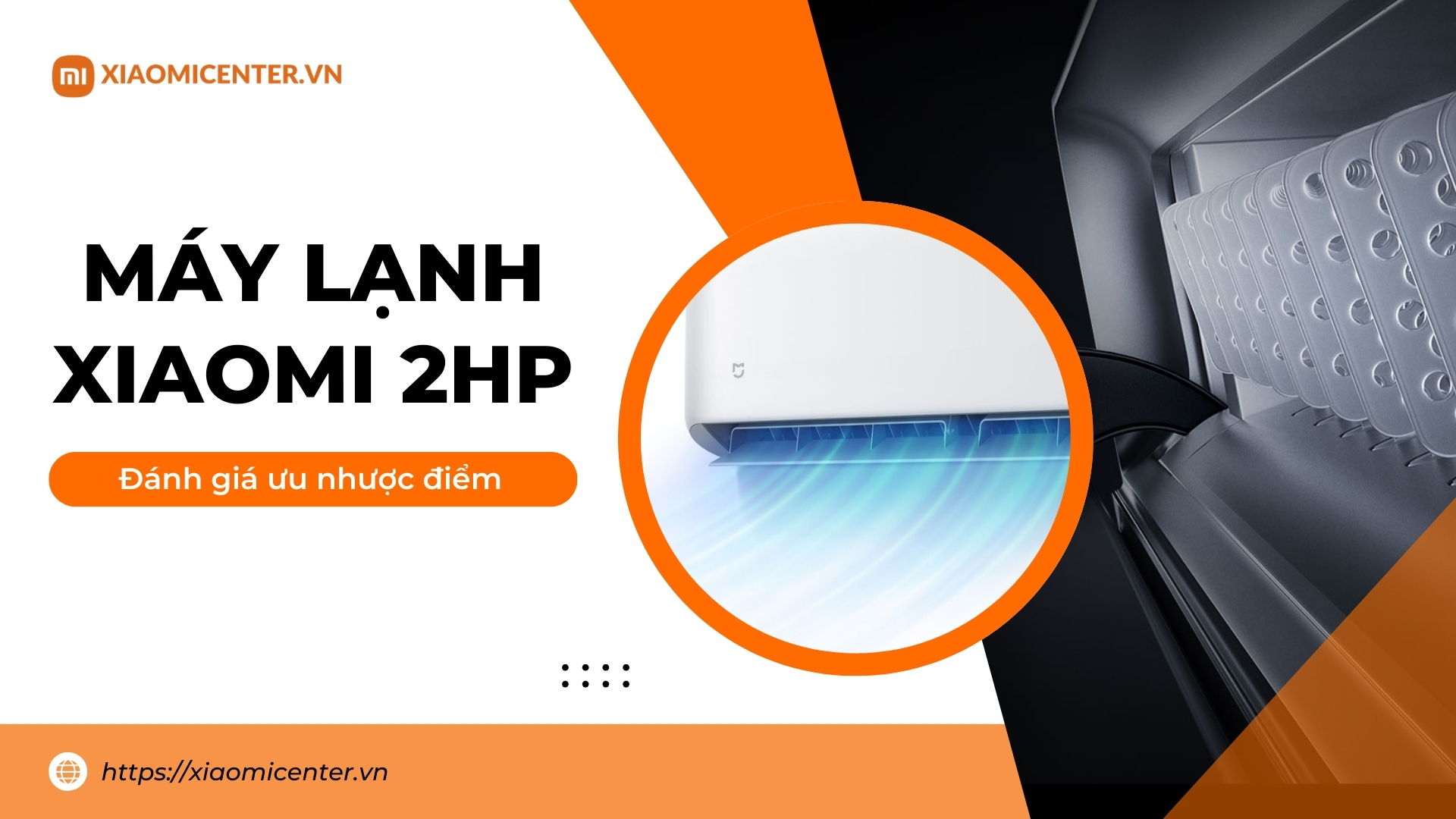 C&oacute; n&ecirc;n mua m&aacute;y lạnh Xiaomi 2HP kh&ocirc;ng? Đ&aacute;nh gi&aacute; ưu nhược điểm chi tiết