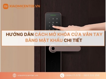 Hướng dẫn cách mở khóa cửa vân tay bằng mật khẩu từ A-Z