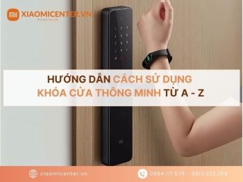 Hướng dẫn cách sử dụng khóa cửa thông minh Xiaomi từ A-Z