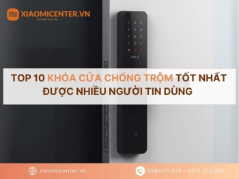 Top 10 Khóa cửa chống trộm tốt nhất được nhiều người tin dùng
