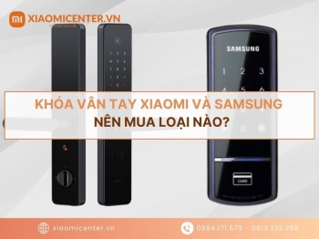So sánh khóa vân tay Xiaomi và Samsung | Nên mua loại nào?