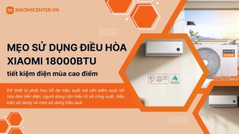 Mẹo sử dụng điều hòa Xiaomi 18000BTU tiết kiệm điện mùa cao điểm