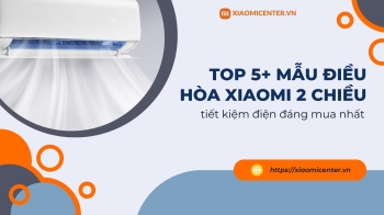 TOP 5+ mẫu điều hòa Xiaomi 2 chiều tiết kiệm điện đáng mua nhất hiện nay