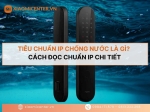 Tiêu chuẩn IP chống nước là gì? Cách đọc chuẩn IP chi tiết